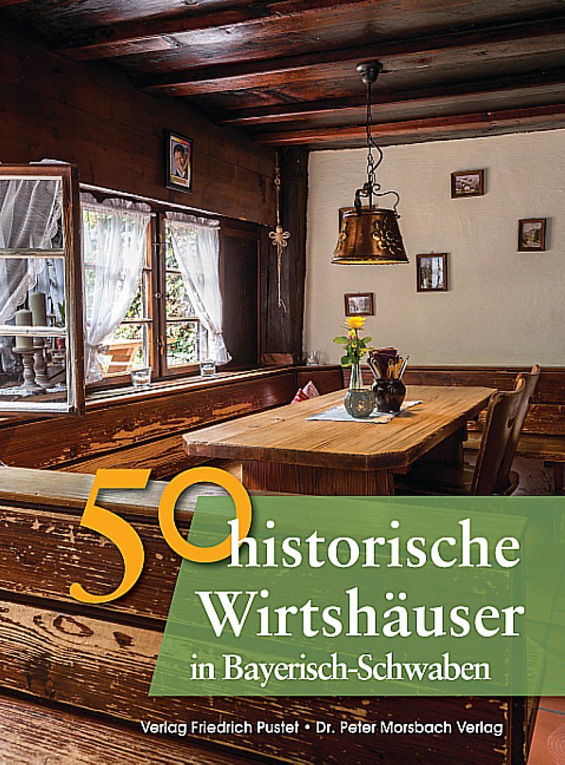 Pustet Friedrich KG, Sachbücher, 50 historische Wirtshäuser in Bayerisch-Schwaben (Deutsch, Franziska Gürtler, Sonja Sch...