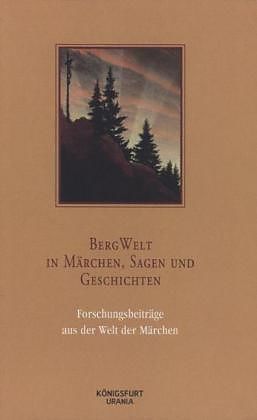 Königsfurt-Urania, Belletristik, BergWelt - in Märchen, Sagen und Geschichten (Deutsch, Sabine Lutkat, Caroline Lox, 201...